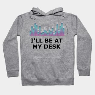 Sound Technician - I'll be at my desk Hoodie